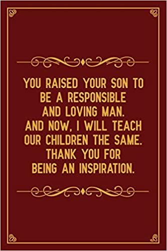 You raised your son to be a responsible and loving man. and now I will teach our children the same. thank you for being an inspiration.: Notebook to ... in law, Mom journal, Mother's day gifts