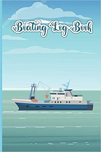 Boating Log Book: A Complete Boating Journal To Record All Information And Expense Tracker | Boat Maintenance And Trip Logbook | You Can Note Boat ... Notes | Gifts For River, Sea & Ocean Lovers.