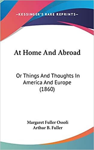 At Home and Abroad: Or Things and Thoughts in America and Europe: Or Things And Thoughts In America And Europe (1860)