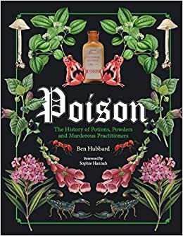 Poison: The History of Potions, Powders and Murderous Practitioners indir