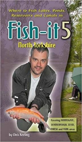 Fish-it 5 North Yorkshire: A Guide to Fishing Lakes, Ponds, Canals and Rivers
