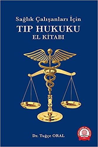 Sağlık Çalışanları İçin Tıp Hukuku El Kitabı