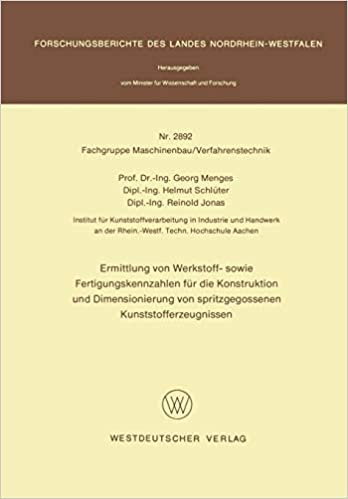 Ermittlung von Werkstoff- sowie Fertigungskennzahlen für die Konstruktion und Dimensionierung von spritzgegossenen Kunststofferzeugnissen . . . ... Landes Nordrhein-Westfalen (2892), Band 2892)