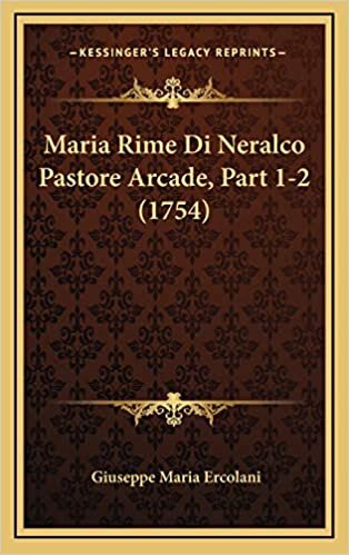 Maria Rime Di Neralco Pastore Arcade, Part 1-2 (1754)
