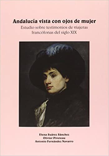 Andalucía vista con ojos de mujer : estudio sobre testimonios de viajeras francófonas del siglo XIX