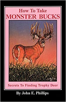 How to Take Monster Bucks: Secrets to Finding Trophy Deer (Deer Hunting Library)