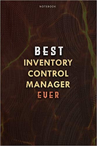 Lined Notebook Journal Best Inventory Control Manager Ever Job Title Working Cover: Planning, Meal, Daily, 6x9 inch, College, Over 100 Pages, Budget, Paycheck Budget