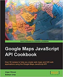 Google Maps JavaScript API Cookbook