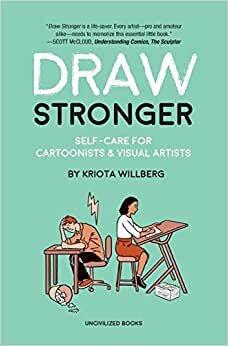 Draw Stronger: Self-Care For Cartoonists and Other Visual Artists