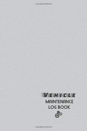 Vehicle Maintenance Log Book: The Repair & Maintenance Service Record And Tracker Journal For Car, Truck, Motorcycle Or Other Automotive - Grey