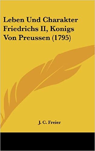Leben Und Charakter Friedrichs II, Konigs Von Preussen (1795)