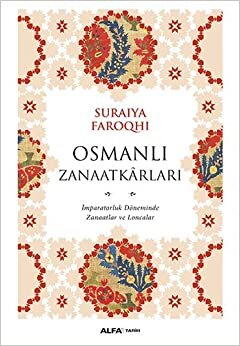 Osmanlı Zanaatkarları: İmparatorluk Döneminde Zanaatlar ve Loncalar