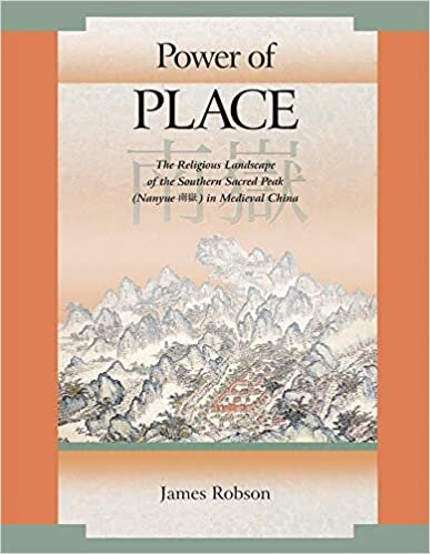 Power of Place: The Religious Landscape of the Southern Sacred Peak (Nanyue) in Medieval China (Harvard East Asian Monographs)