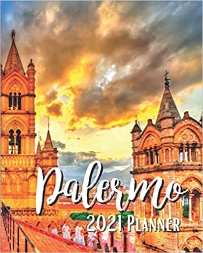 Palermo 2021 Planner: Weekly & Monthly Agenda | 8 x 10 Size January 2021 - December 2021 | Palermo Cathedral Beautiful Special Sicily Italy Cover Design, Organizer And Calendar, Pretty and Simple