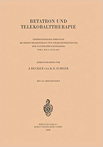 Betatron Und Telekobalttherapie: Internationales Symposion Am Czerny-Krankenhaus Fur Strahlenbehandlung Der Universitat Heidelberg Vom 1. Bis 3. Juli indir