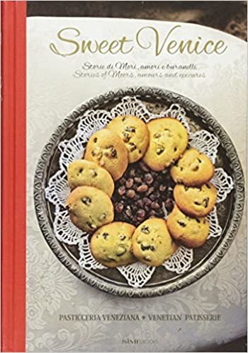 Sweet Venice: Pasticceria Veneziana - Venetian Patisserie (Italian/English Recipe Book) indir