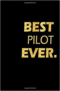 Best Pilot Ever: Perfect Gift, Lined Notebook, Gold Letters, Diary, Journal, 6 x 9 in., 110 Lined Pages