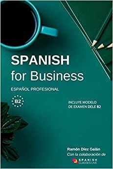Spanish for Business: Español profesional, curso de español de negocios. Modelo de examen DELE B2 indir