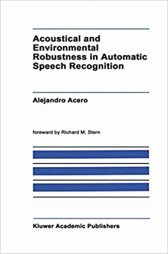 Acoustical and Environmental Robustness in Automatic Speech Recognition (The Springer International Series in Engineering and Computer Science)