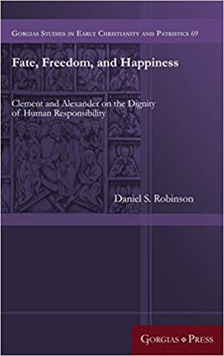 Fate, Freedom, and Happiness: Clement and Alexander on the Dignity of Human Responsibility indir