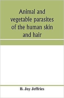 Animal and vegetable parasites of the human skin and hair
