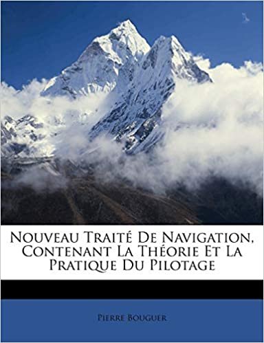 Nouveau Traité De Navigation, Contenant La Théorie Et La Pratique Du Pilotage