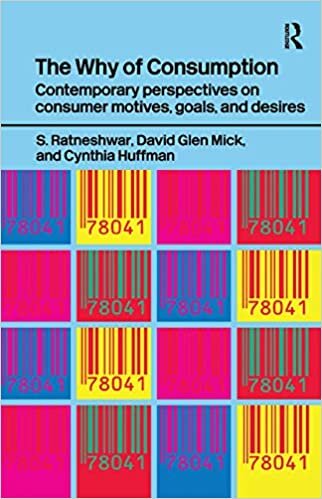 The Why of Consumption: Contemporary Perspectives on Consumer Motives, Goals and Desires (Routledge Interpretive Marketing Research)