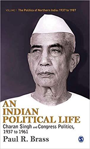 An Indian Political Life: Charan Singh and Congress Politics, 1937 to 1961 (The Politics of Northern India)