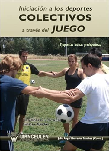 Iniciación A Los Deportes Colectivos A Través Del Juego. Propuestas Lúdicas Deportivas