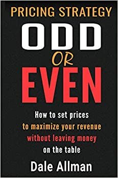 Pricing Strategy: Odd or Even: How to Set Prices to Maximize Your Revenue Without Leaving Money on the Table indir