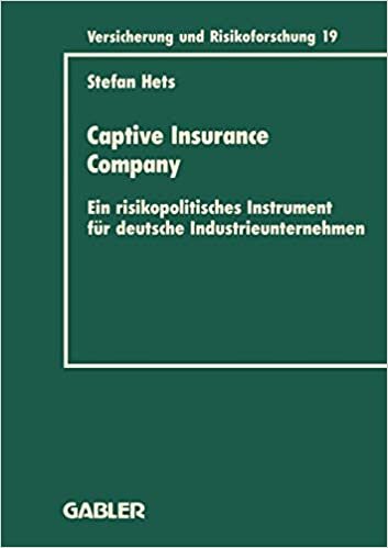 Captive Insurance Company: Ein risikopolitisches Instrument für deutsche Industrieunternehmen (Versicherung und Risikoforschung (17), Band 17)