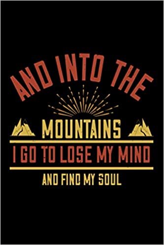 Berge Notizbuch and into the mountains i go to lose my mind and find my soul: Notizbuch für Berge Wanderer, Kletterer mit 120 gepunkteten Seiten im Din A5 Format