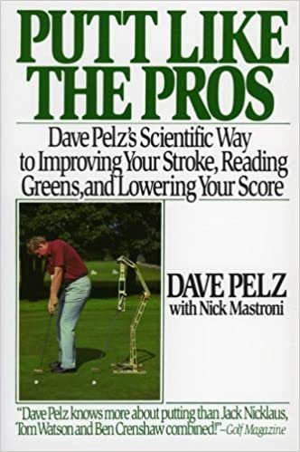 Putt Like the Pros: Dave Pelz's Scientific Guide to Improvin