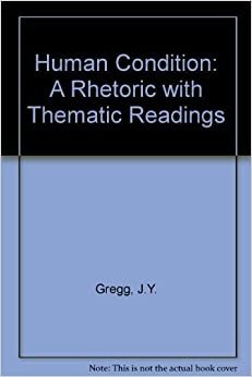 Human Condition: A Rhetoric With Thematic Readings indir