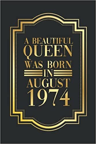 A Beautiful Queen Was Born in August 1974: Personalized Journal Notebook for Girls born in August 1974, Cute Birthday Personalized Notebook Gift for Her, Gold Queen Cover Lined Journal