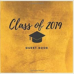 Class Of 2019 Guest Book: Classic Gold Guest Book For Best Wishes Message | Congratulatory Message Book , Senior Class Of 2019 Guest Book | Blank ... Party Guest Book Class Of 2019, Band 5) indir