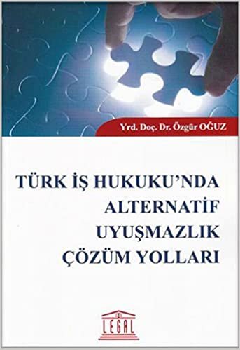 Türk İş Hukuku'nda Alternatif Uyuşmazlık Çözüm Yolları