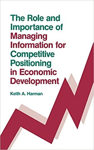 The Role and Importance of Managing Information for Competitive Positioning in Economic Development (Information Management Policies & Services)