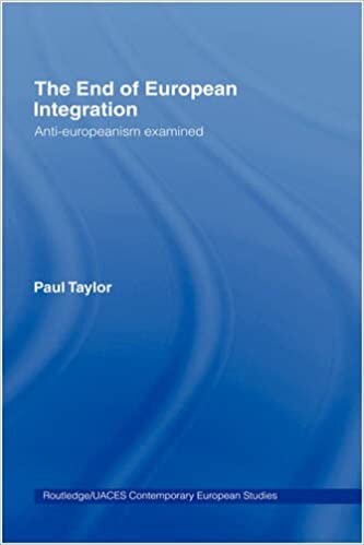 The End of European Integration: Anti-Europeanism Examined (Routledge/UACES Contemporary European Studies)