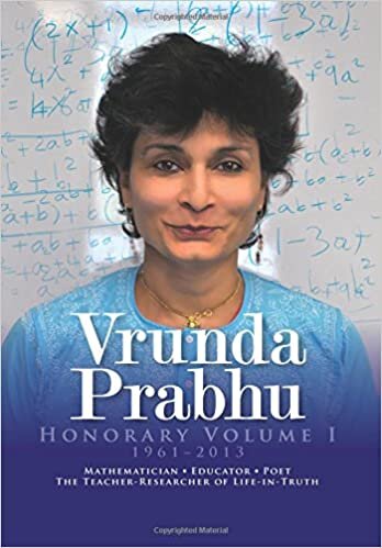 Vrunda Prabhu, Honorary Volume I, 1961-2013: Mathematician, Educator, Poet, The Teacher-Researcher of Life-in-Truth