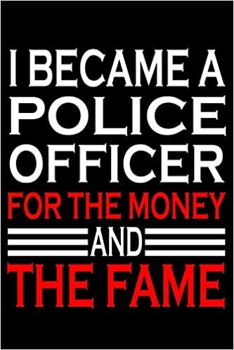 Police Officer For The Money: Blank Lined Journal, Funny Sketchbook, Notebook, Diary Perfect Gift For Police Officers