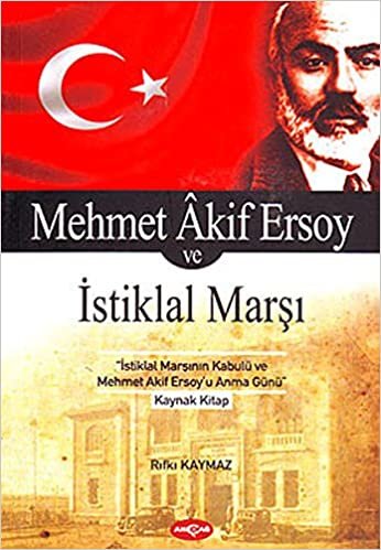 MEHMET AKİF ERSOY VE İSTİKLAL MARŞI: İstiklal Marşının Kabulü ve Mehmet Akif Ersoy'u Anma Günü indir