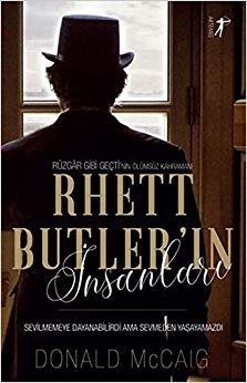 Rhett Butler'ın İnsanları: Sevilmemeye Dayanabilirdi Ama Sevmeden Yaşayamazdı - Rüzgar Gibi Geçti'nin Ölümsüz Kahramanı