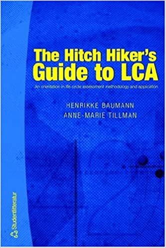The Hitch Hiker's Guide to LCA: An Orientation in Life Cycle Assessment Methodology and Applications