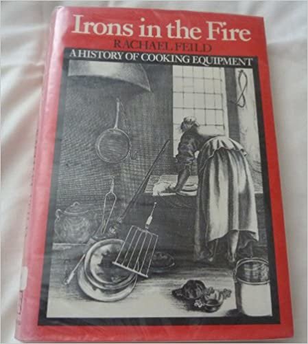 Irons in the Fire: A History of Cooking Equipment