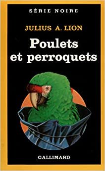 Poulets Et Perroquets (Serie Noire 1): A49059