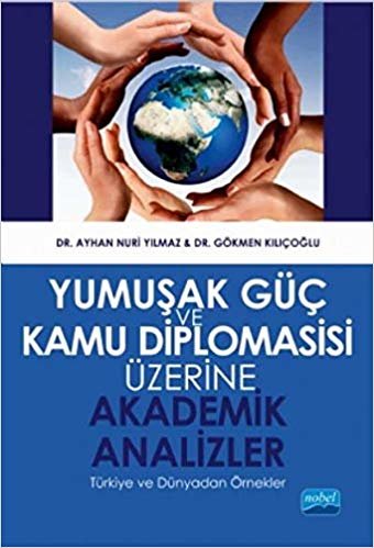 Yumuşak Güç ve Kamu Diplomasisi Üzerine Akademik Analizler: Türkiye ve Dünyadan Örnekler indir