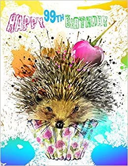 Happy 99th Birthday: Better Than a Birthday Card! Super Sweet Hedgehog Birthday Journal indir