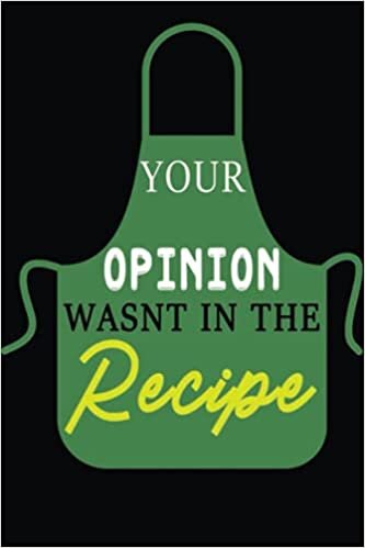 Your Opinion Wasn't in the Recipe: Blank Lined Notebook for Chef Cook Cooking.sarcastic humor Quotes gift. Journal to Write in for Women indir