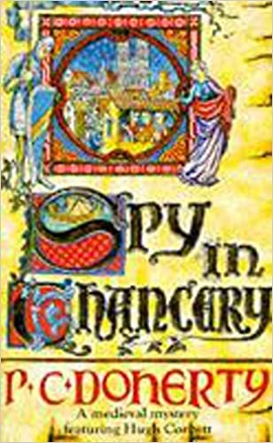 Spy in Chancery (Hugh Corbett Mysteries, Book 3): Intrigue and treachery in a thrilling medieval mystery (A Medieval Mystery Featuring Hugh Corbett)